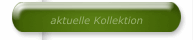 aktuelle Kollektion